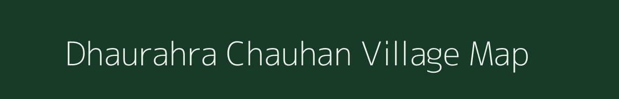 Dhaurahra Chauhan village map in Uttar Pradesh