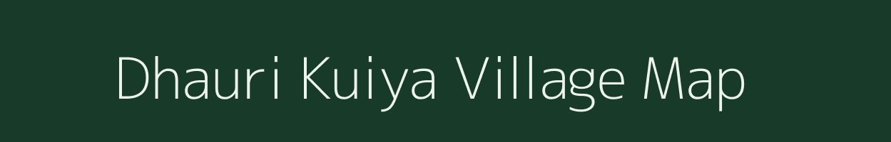 Dhauri Kuiya village map in Uttar Pradesh