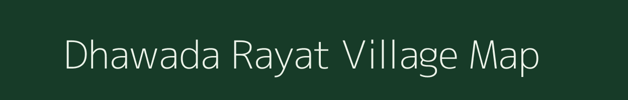 Dhawada Rayat village map in Madhya Pradesh