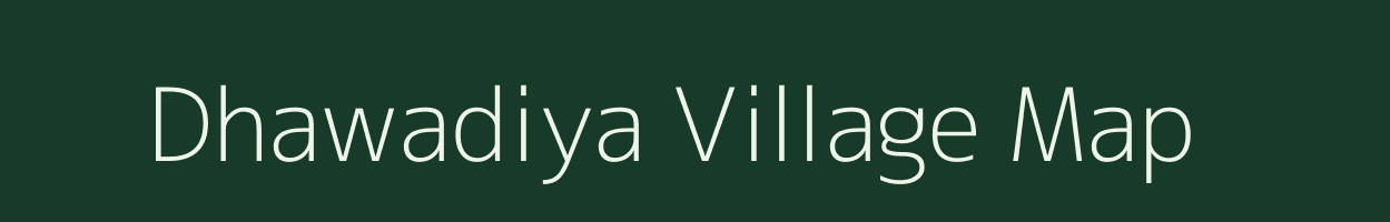 Dhawadiya village map in Rajasthan