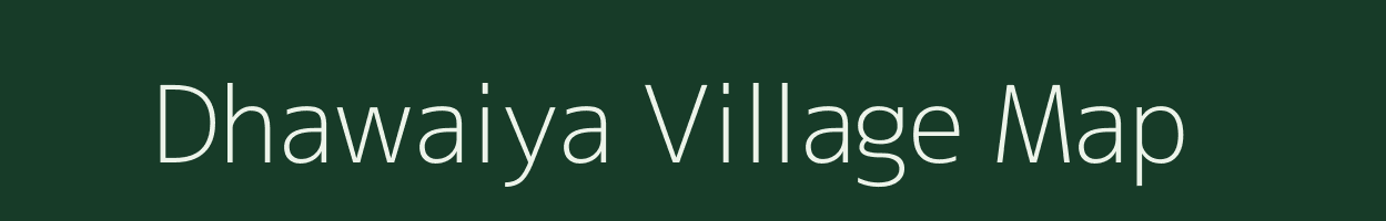 Dhawaiya village map in Uttar Pradesh