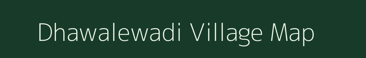 Dhawalewadi village map in Maharashtra