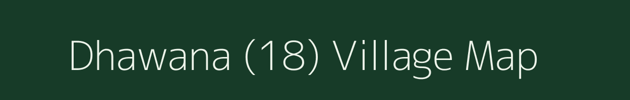 Dhawana (18) village map in Haryana