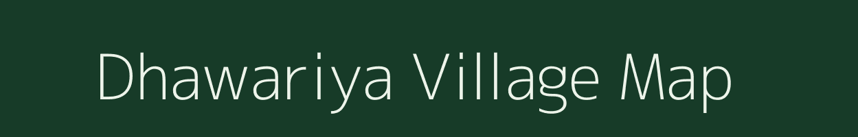 Dhawariya village map in Rajasthan