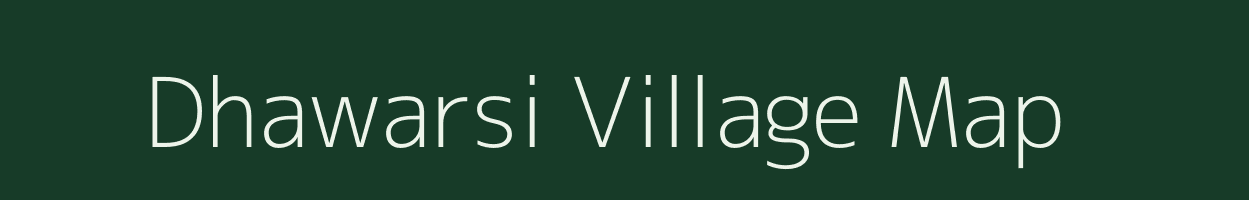 Dhawarsi village map in Uttar Pradesh