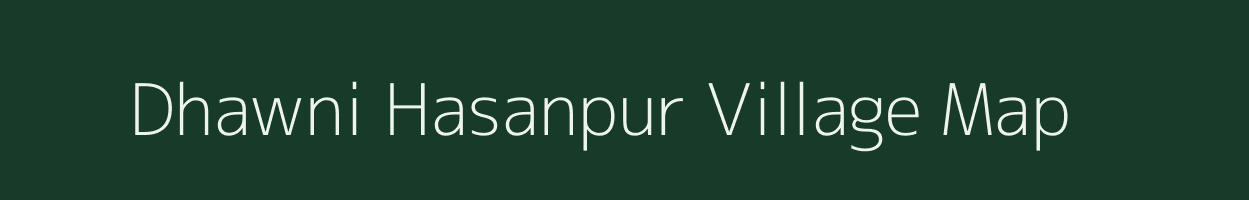 Dhawni Hasanpur village map in Uttar Pradesh