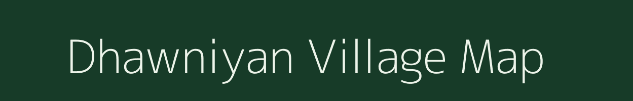 Dhawniyan village map in Bihar