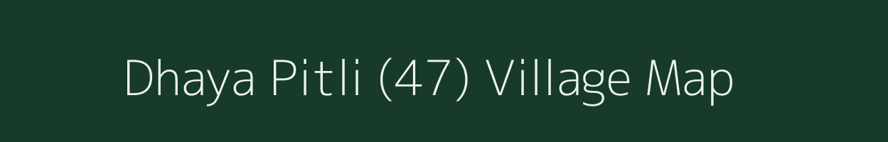 Dhaya Pitli (47) village map in Himachal Pradesh