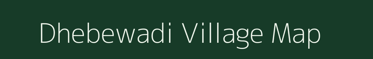 Dhebewadi village map in Maharashtra