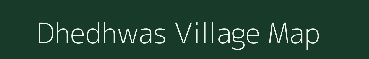 Dhedhwas village map in Rajasthan