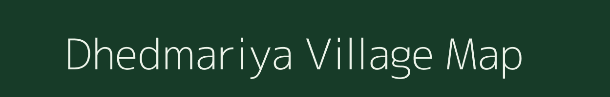 Dhedmariya village map in Rajasthan