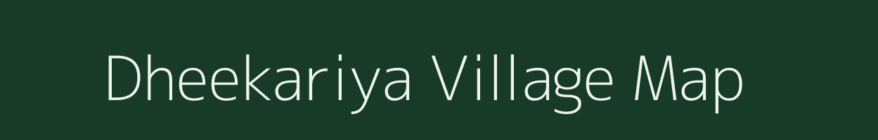 Dheekariya village map in Madhya Pradesh