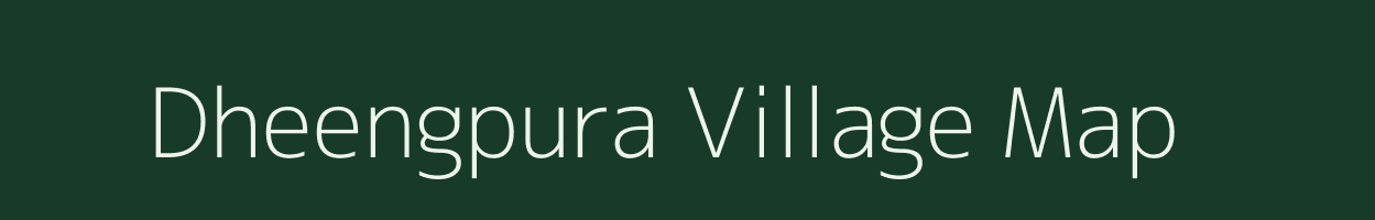 Dheengpura village map in Rajasthan