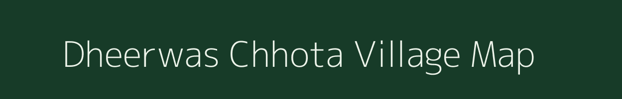 Dheerwas Chhota village map in Rajasthan