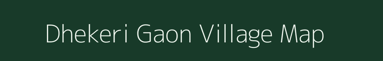 Dhekeri Gaon village map in Assam