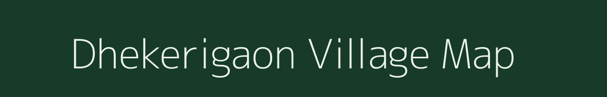 Dhekerigaon village map in Assam