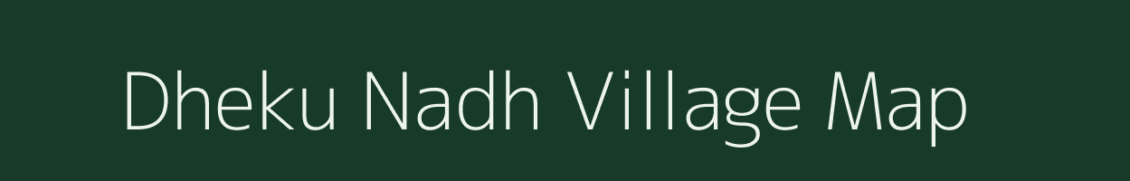 Dheku Nadh village map in Uttar Pradesh