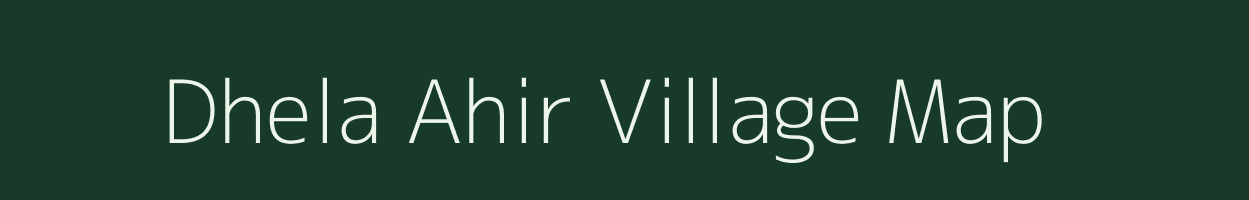 Dhela Ahir village map in Uttar Pradesh