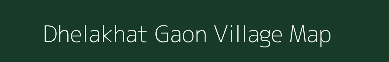 Dhelakhat Gaon village map in Assam
