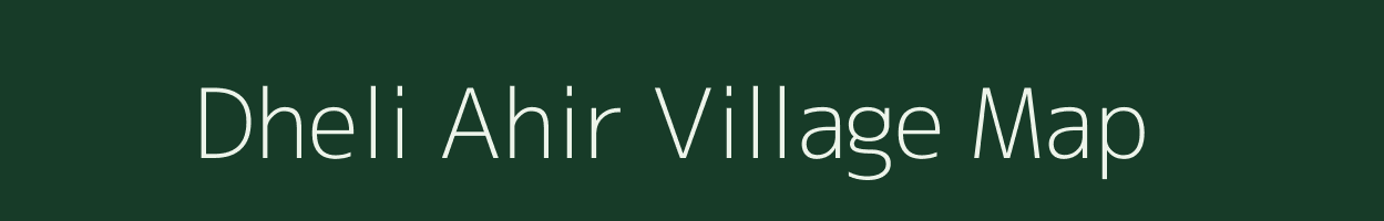 Dheli Ahir village map in Uttar Pradesh
