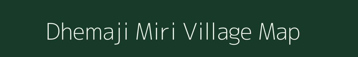 Dhemaji Miri village map in Assam