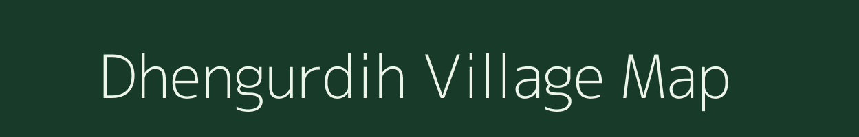 Dhengurdih village map in Chhattisgarh