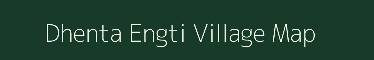 Dhenta Engti village map in Assam