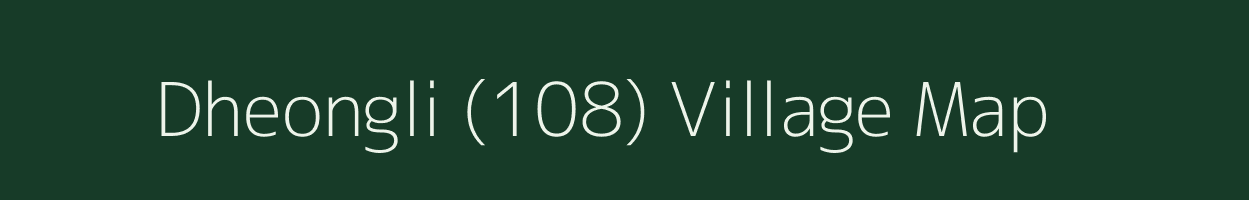 Dheongli (108) village map in Himachal Pradesh