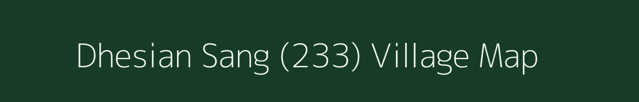 Dhesian Sang (233) village map in Punjab