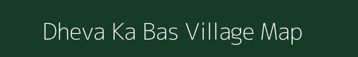 Dheva Ka Bas village map in Rajasthan