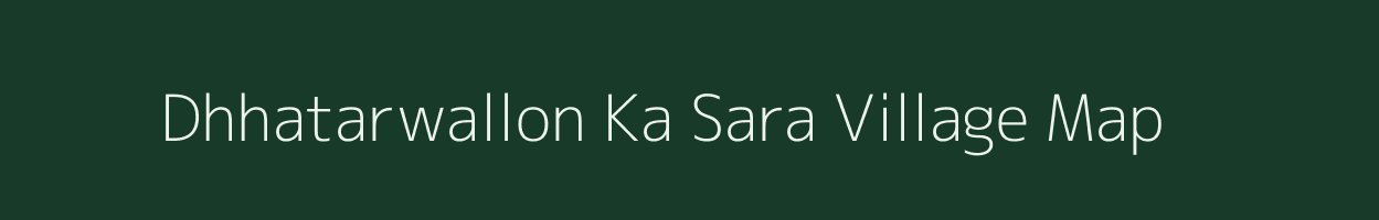 Dhhatarwallon Ka Sara village map in Rajasthan