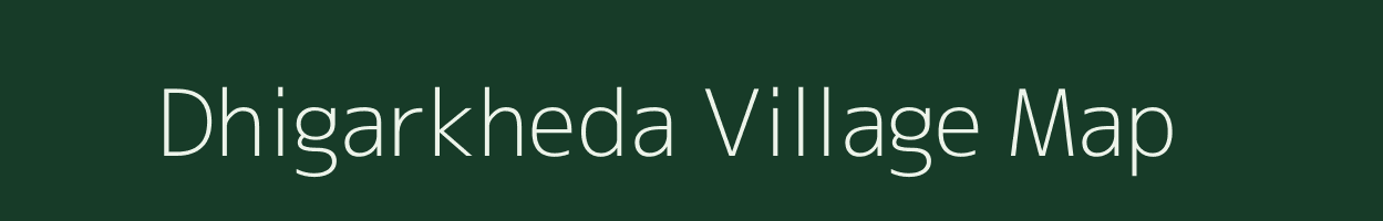 Dhigarkheda village map in Madhya Pradesh