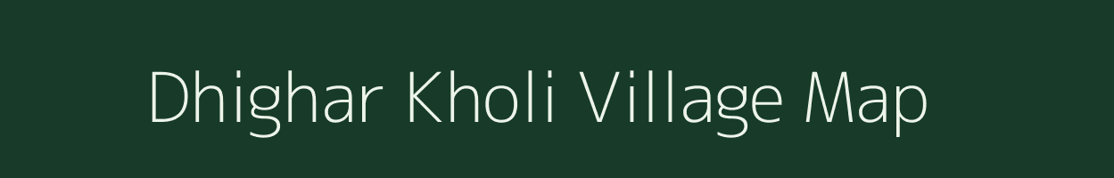 Dhighar Kholi village map in Uttarakhand