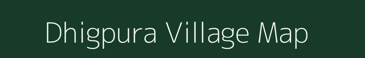 Dhigpura village map in Madhya Pradesh