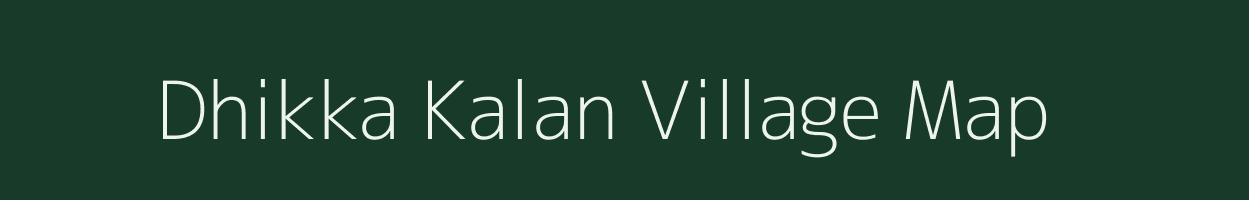 Dhikka Kalan village map in Uttar Pradesh