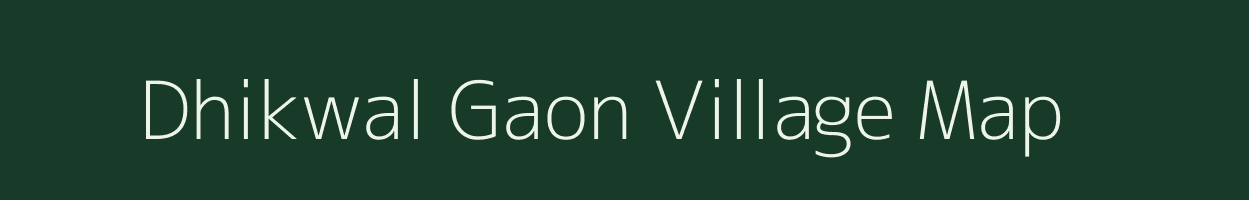 Dhikwal Gaon village map in Uttarakhand