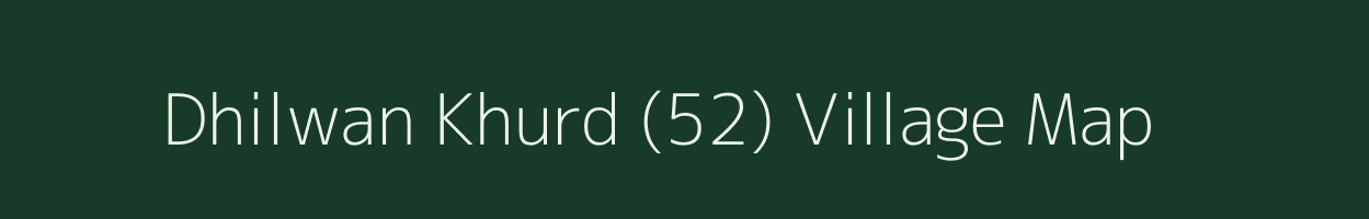 Dhilwan Khurd (52) village map in Punjab