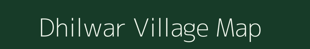 Dhilwar village map in Madhya Pradesh