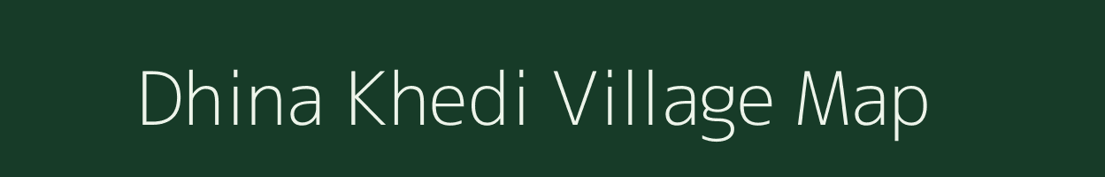 Dhina Khedi village map in Madhya Pradesh