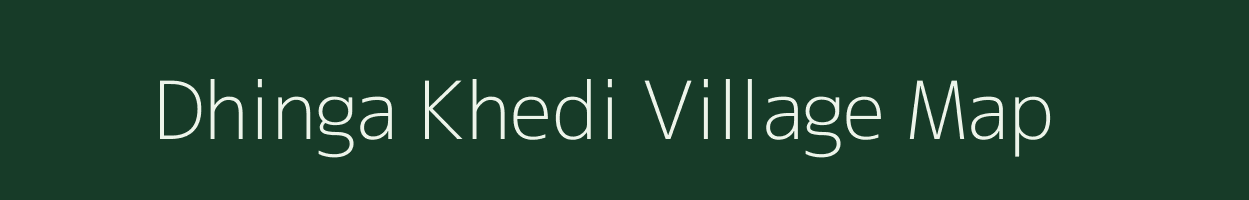 Dhinga Khedi village map in Madhya Pradesh