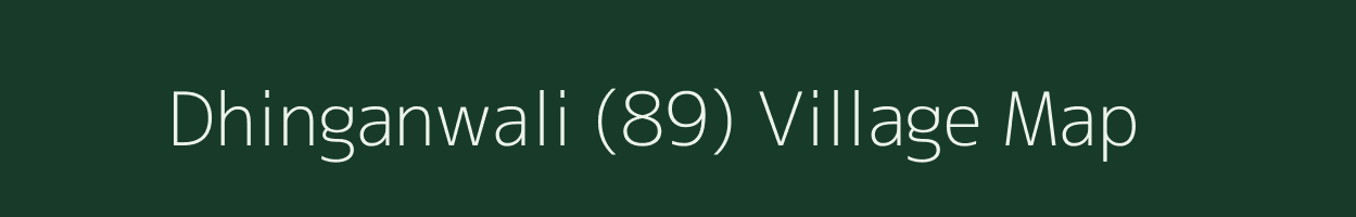 Dhinganwali (89) village map in Punjab