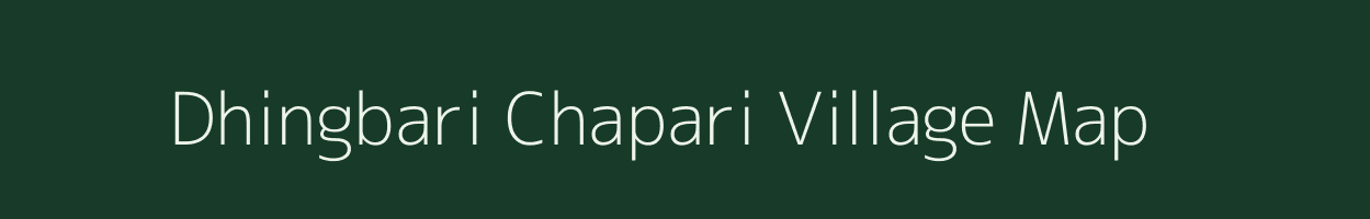 Dhingbari Chapari village map in Assam