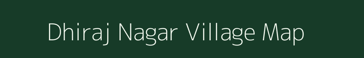 Dhiraj Nagar village map in Uttar Pradesh