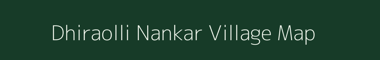 Dhiraolli Nankar village map in Uttar Pradesh