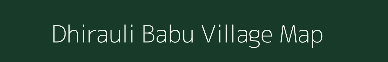 Dhirauli Babu village map in Uttar Pradesh