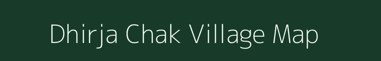Dhirja Chak village map in Bihar