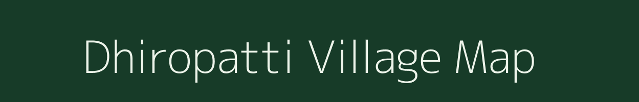 Dhiropatti village map in Bihar