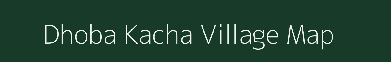 Dhoba Kacha village map in West Bengal