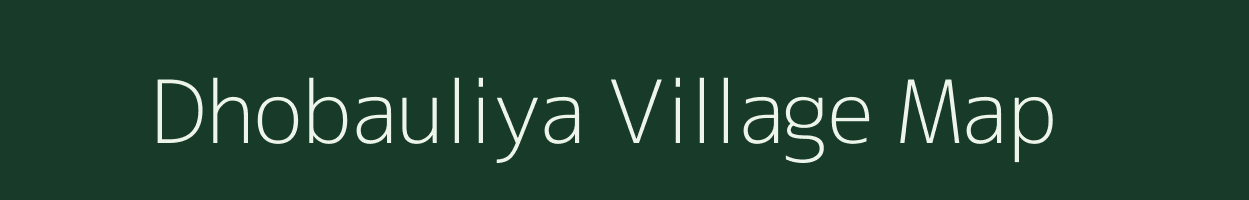 Dhobauliya village map in Bihar