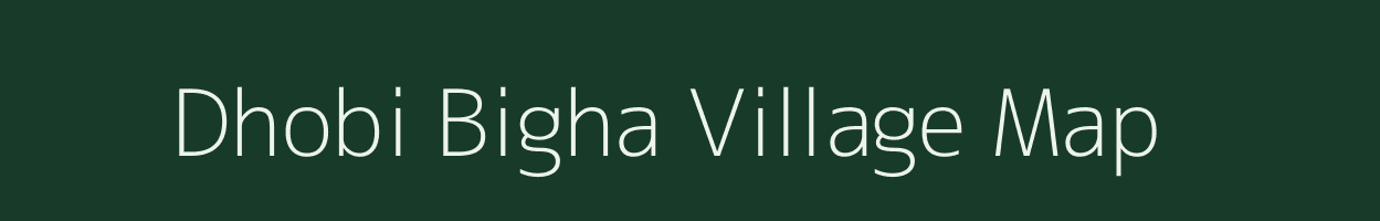 Dhobi Bigha village map in Bihar